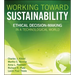 Working Toward Sustainability: Ethical Decision-Making in a Technological World