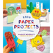 Easy Paper Projects: 60 Crafts You Can Wear, Gift, Use and Admire