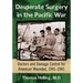 Desperate Surgery in the Pacific War: Doctors and Damage Control for American Wounded, 1941-1945