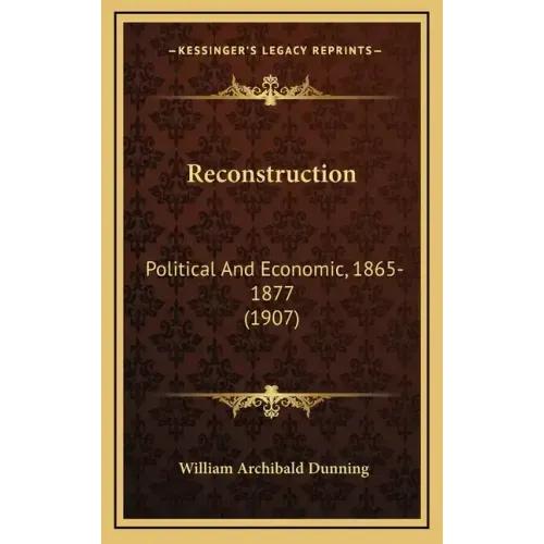 Reconstruction: Political and Economic, 1865-1877 (1907)