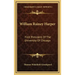 William Rainey Harper: First President of the University of Chicago