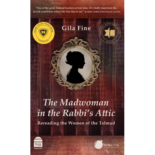 The Madwoman in the Rabbi's Attic: Rereading the Women of the Talmud