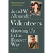 Volunteers: Growing Up in the Forever War