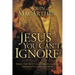 The Jesus You Can't Ignore: What You Must Learn from the Bold Confrontations of Christ