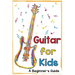 Guitar for Kids: A Beginner's Guide