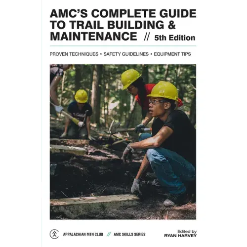 Amc's Complete Guide to Trail Building & Maintenance