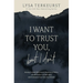 I Want to Trust You, But I Don't: Moving Forward When You're Skeptical of Others, Afraid of What God Will Allow, and Doubtful of Your Own Discernment