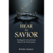 Hear the Savior: Readings for Lent and Easter Based on the Words of Jesus