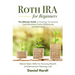 Roth IRA for Beginners - The Ultimate Guide to Investing, Conversions, Early Retirement Hacks, Withdrawals, and Inheritance: Master Basic Skills for G
