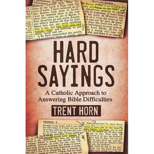Hard Sayings: A Catholic Approach to Answering Bible Difficulties