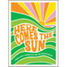 Here Comes the Sun: Radiant Quotes to Warm Your Heart and Brighten Your Day