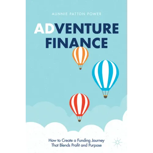 Adventure Finance: How to Create a Funding Journey That Blends Profit and Purpose