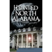 Haunted North Alabama: The Phantoms of the South