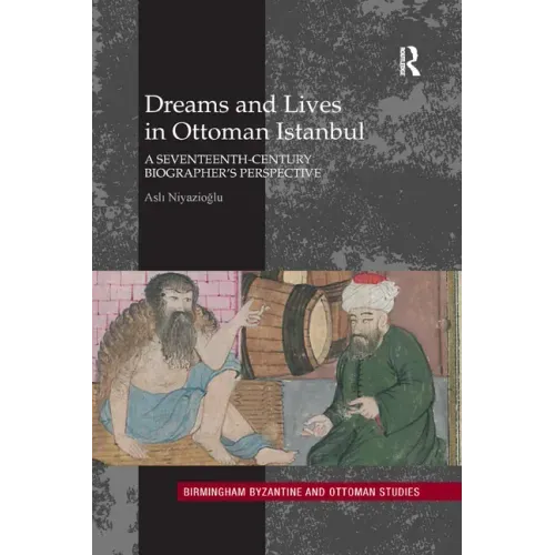 Dreams and Lives in Ottoman Istanbul: A Seventeenth-Century Biographer's Perspective