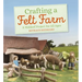 Crafting a Felt Farm: A Waldorf Project for All Ages