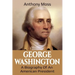 George Washington: A Biography of an American President