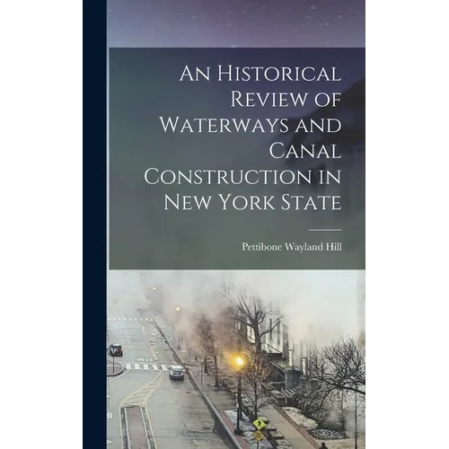 An Historical Review of Waterways and Canal Construction in New York State