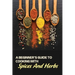 A Beginner's Guide To Cooking With Spices And Herbs: Natural Ingredient, Home Cook, Beginners Cookbook For Spices And Herbs