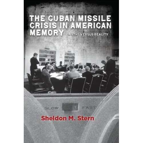 The Cuban Missile Crisis in American Memory: Myths Versus Reality