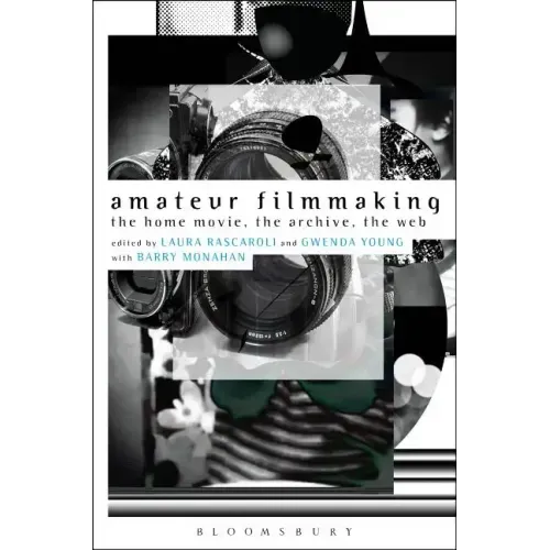 Amateur Filmmaking: The Home Movie, the Archive, the Web