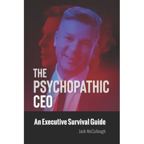 The Psychopathic CEO: An Executive Survival Guide