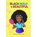 Black, Bold & Beautiful: A children book about acceptance, A black girl in love with herself, standing up to bullying, embracing everyone for w