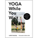 Yoga While You Wait: Finding Purpose in Each Pointless Pause