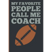 My Favorite People Calls Me Coach: Gift Coach Book for Football Game Planning and Training Drills