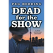 Dead for the Show: A Dead Detective Mystery