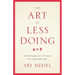 The Art Of Less Doing: One Entrepreneur's Formula for a Beautiful Life