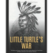 Little Turtle's War: The History and Legacy of the 18th Century Conflict Between the United States and Native Americans in the Northwest Territory