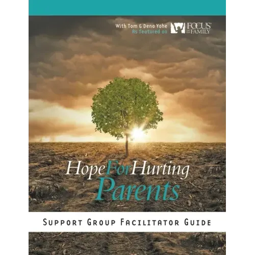 Hope for Hurting Parents Support Group Facilitator Guide
