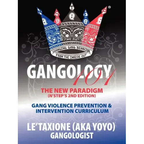 Gangology 101: Nine Steps to Empowerment Process Gang Violence Prevention & Intervention Curriculum (2nd Edition)