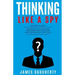 Thinking: Like a Spy: 3 Manuscripts - Persuasion an Ex-Spy's Guide, Negotiation an Ex-Spy's Guide, Body Language an Ex-Spy's Gui