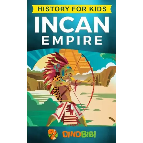 History for kids: Incan Empire: History of the Incan Empire and Civilization (Ancient Civilization)