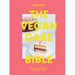 The Vegan Cake Bible: Bake, Build and Decorate Spectacular Vegan Cakes