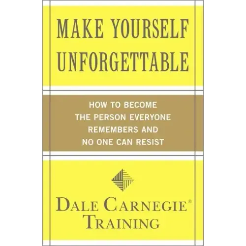 Make Yourself Unforgettable: How to Become the Person Everyone Remembers and No One Can Resist