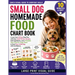 Small Dog Homemade Food Chart Book: A Low-Cost 28-Day Meal Plan with Easy Small-Portion Recipes, Safe Ingredients, and a Printable Toxic Food for Dogs