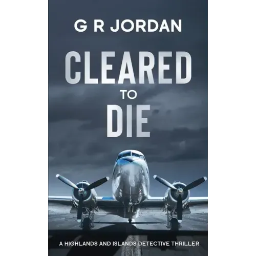 Cleared to Die: A Highlands and Islands Detective Thriller