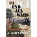 To End All Wars: A Novel of World War I