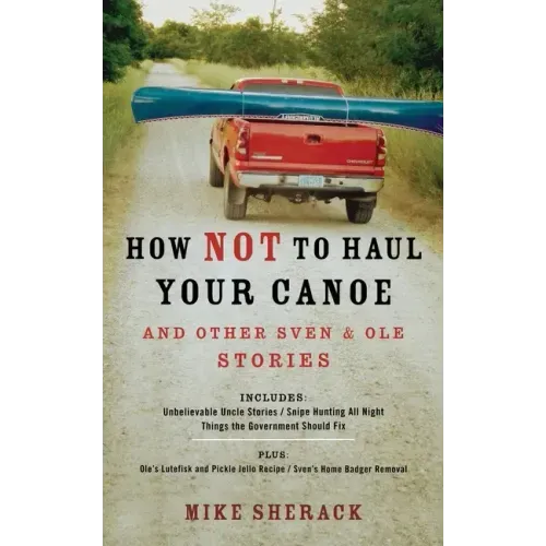 How Not to Haul Your Canoe: And Other Sven & Ole Stories