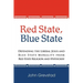 Red State, Blue State: Defending the Liberal Jesus and Blue State Morality from Red State Religion and Hypocrisy