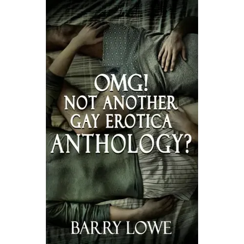 Omg! Not Another Gay Erotica Anthology?