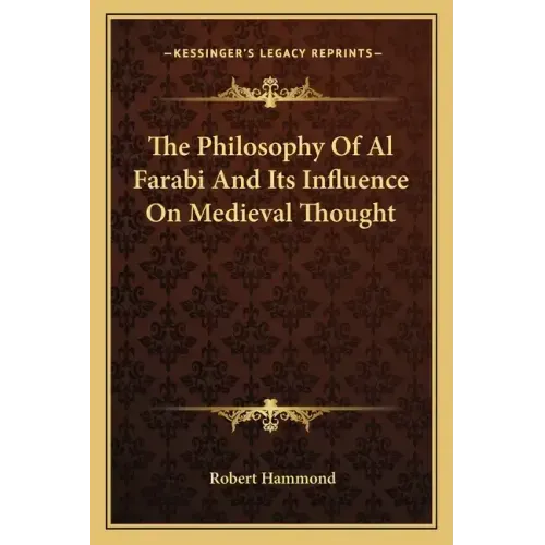 The Philosophy of Al Farabi and Its Influence on Medieval Thought