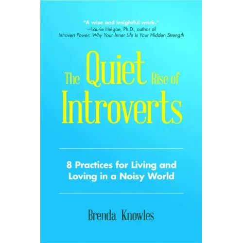 The Quiet Rise of Introverts: 8 Practices for Living and Loving in a Noisy World (Quietude and Relationships)