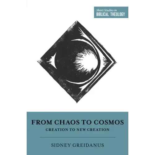 From Chaos to Cosmos: Creation to New Creation