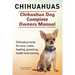 Chihuahuas. Chihuahua Dog Complete Owners Manual. Chihuahua book for care, costs, feeding, grooming, health and training.