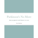 Parkinson's No More: Step by step approach to tackle Parkinson's at its source