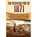 The Peshtigo Fire of 1871: A Captivating Guide to the Deadliest Wildfire in the History of the United States of America That Occurred in Northeas