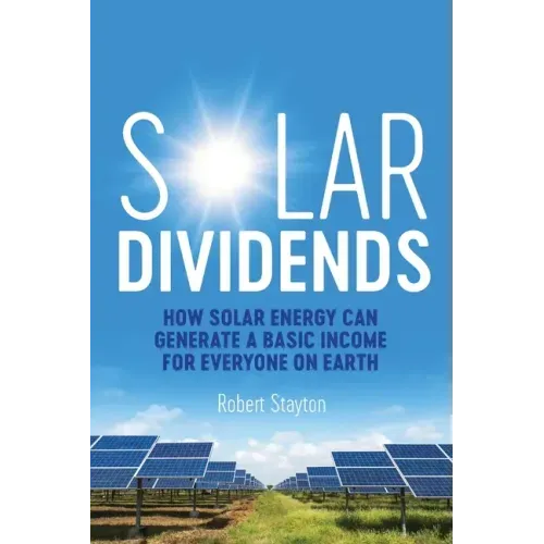 Solar Dividends: How Solar Energy Can Generate a Basic Income For Everyone on Earth